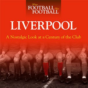 When Football was Football: Liverpool