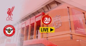 LIVE MATCH Liverpool v Brentford - Updates, goals from Anfield