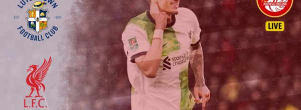 LIVE Luton Town v Liverpool FC